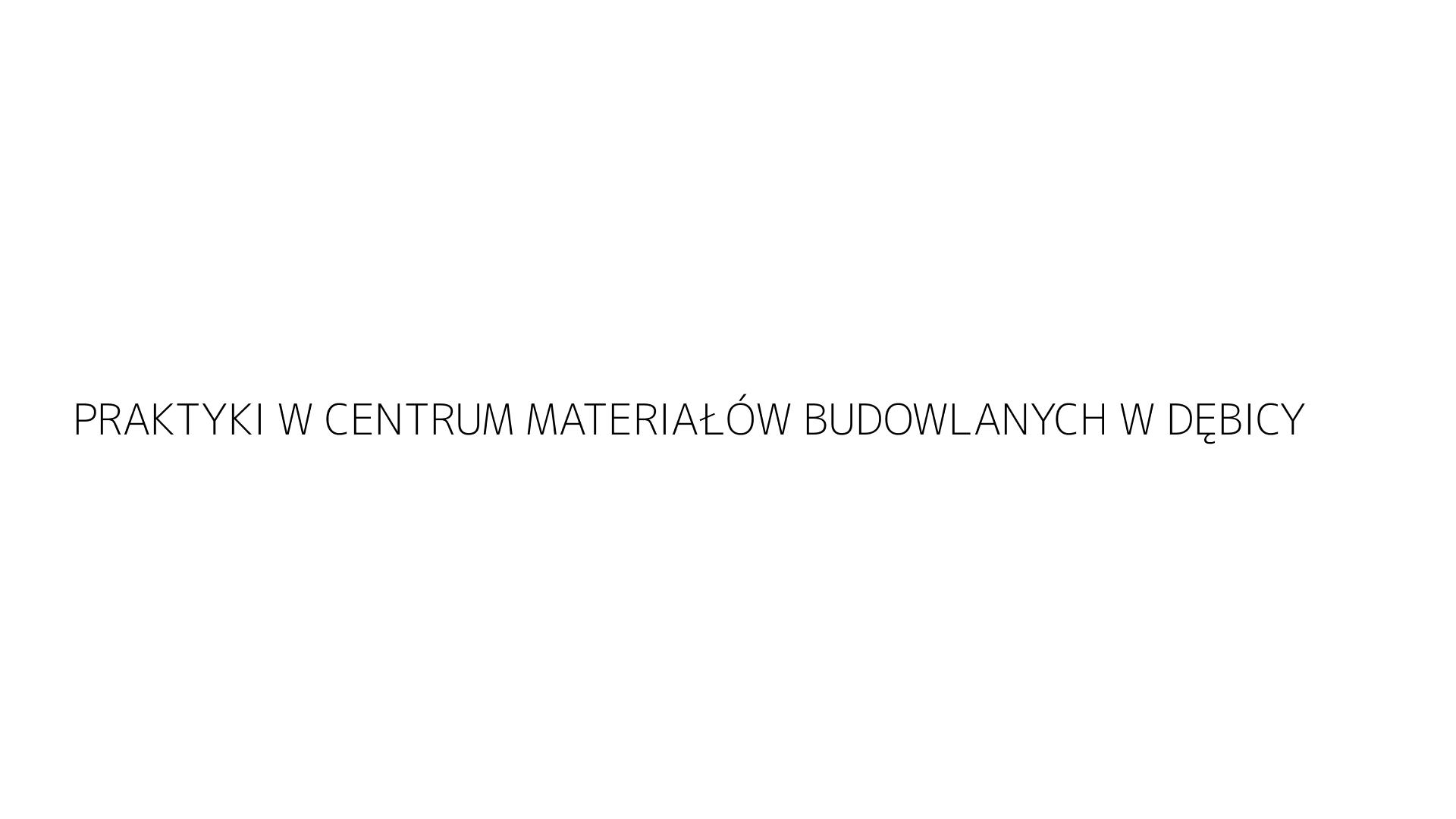 PRAKTYKI W CENTRUM MATERIAŁÓW BUDOWLANYCH W DĘBICY